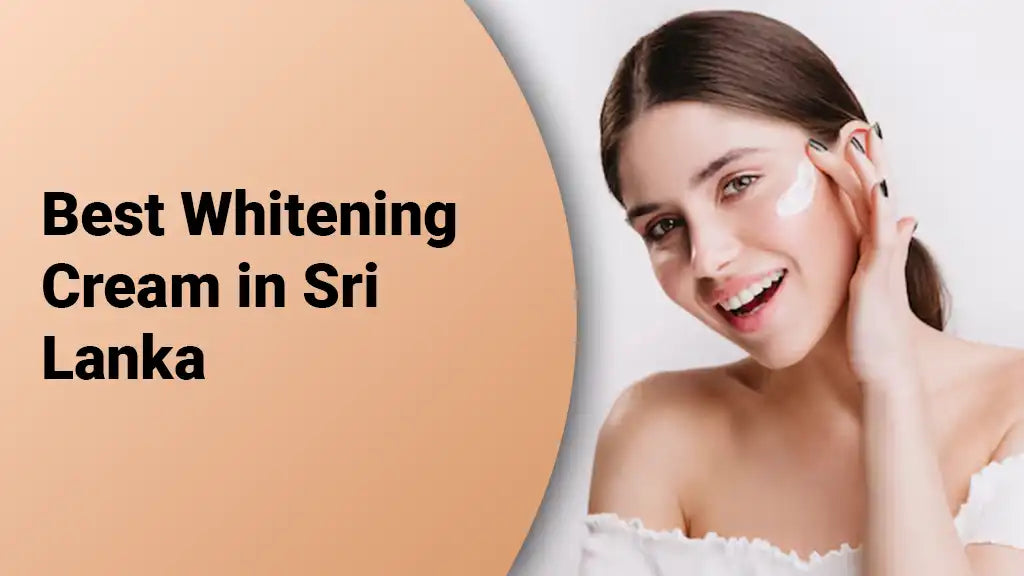 Best Whitening Cream in Sri Lanka
