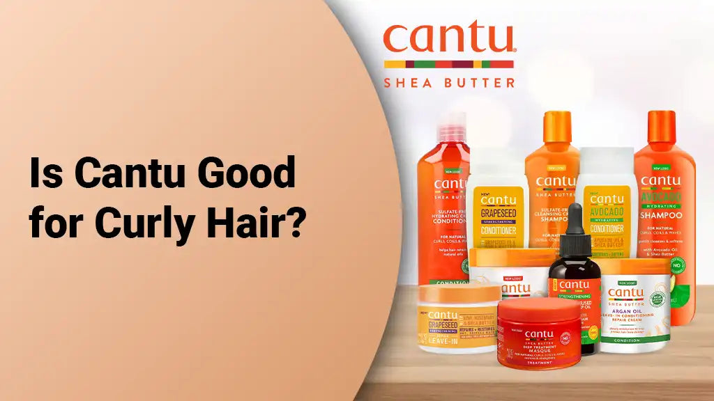 Is Cantu Good for Curly Hair? The Ultimate Guide to Cantu Hair Products and Routine