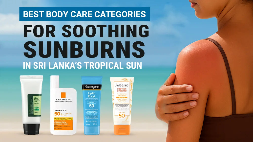 Best Body Care Categories for Soothing Sunburns in Sri Lanka's Tropical Sun