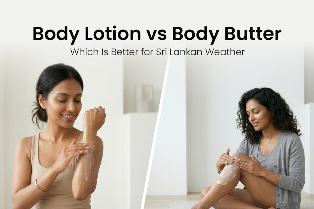 Body Lotion vs Body Butter: Which Is Better for Sri Lankan Weather?