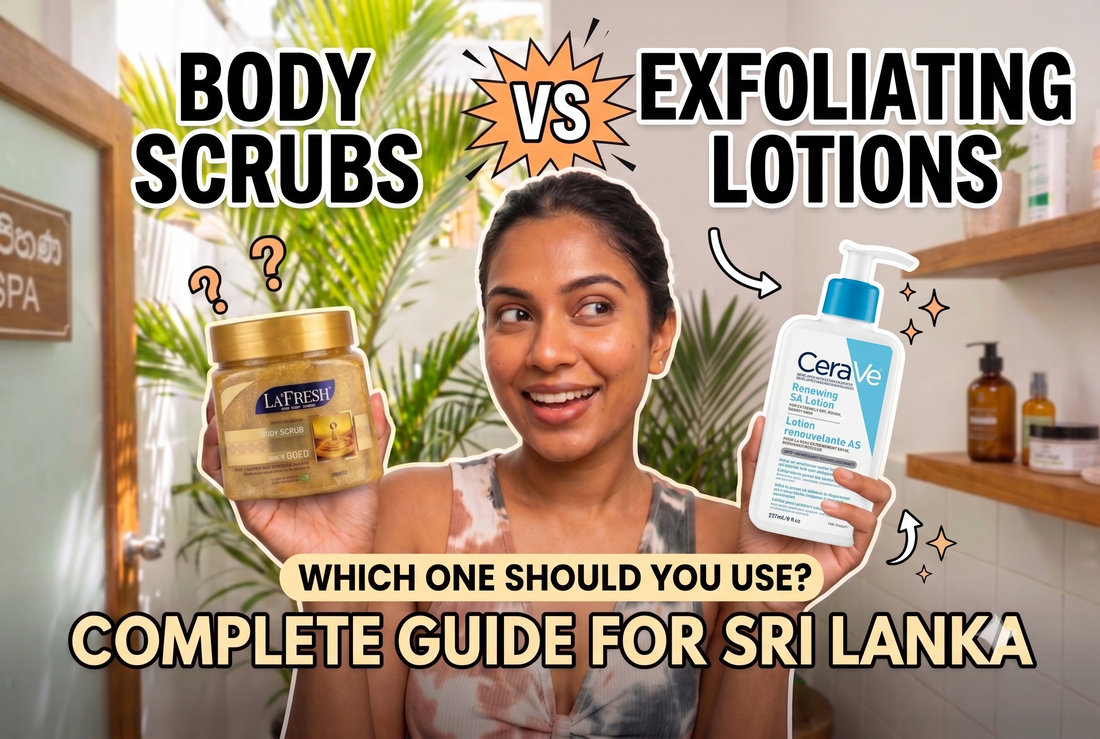 Body Scrubs vs. Exfoliating Lotions: Which One Should You Use? Complete Guide for Sri Lanka