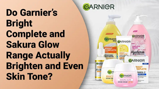 Do Garnier’s Bright Complete and Sakura Glow Range Actually Brighten and Even Skin Tone?