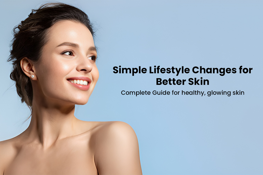 Simple Lifestyle Changes for Better Skin