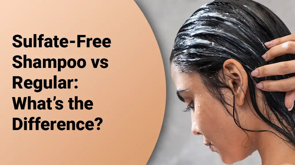 Sulfate-Free Shampoo vs Regular: What’s the Difference?