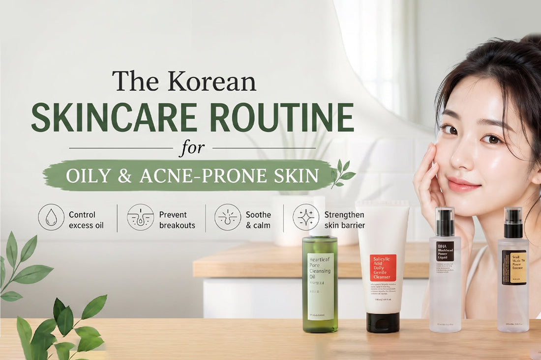 The Korean Skincare Routine for Oily & Acne-Prone Skin