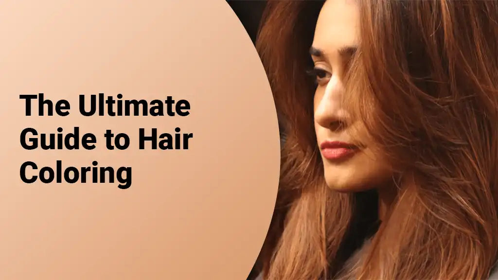 The Ultimate Guide to Hair Coloring