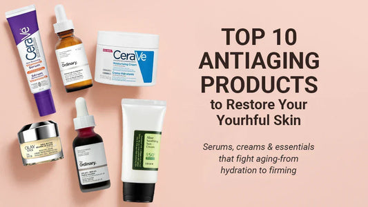 Top 10 Anti-Aging Products to Restore Your Youthful Skin
