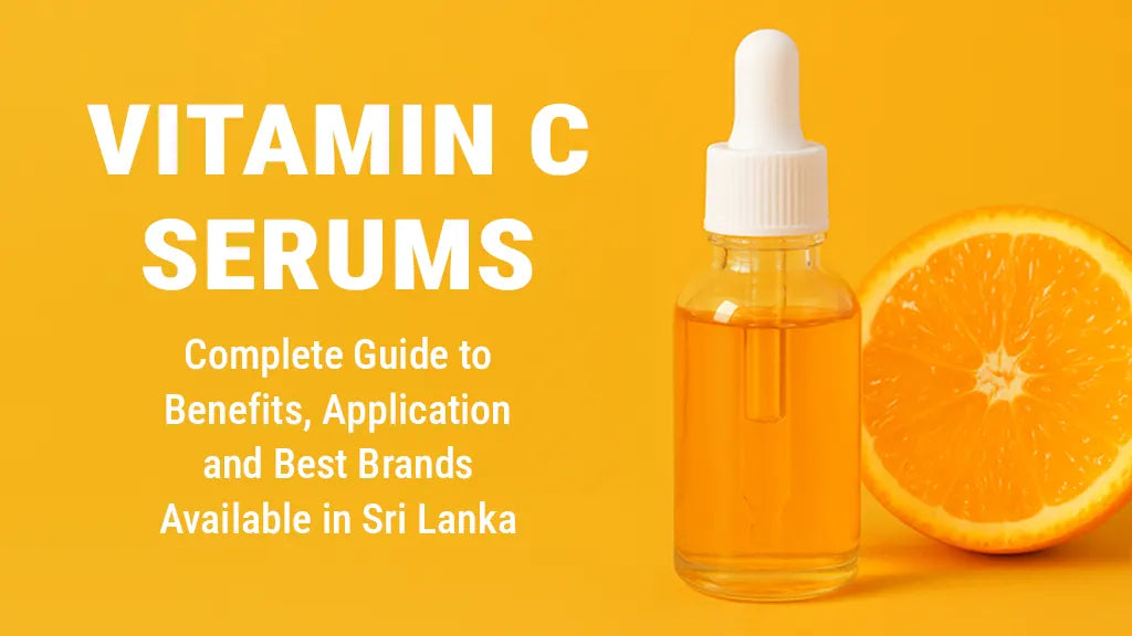 Vitamin C Serums: Complete Guide to Benefits, Application, and Best Brands Available in Sri Lanka