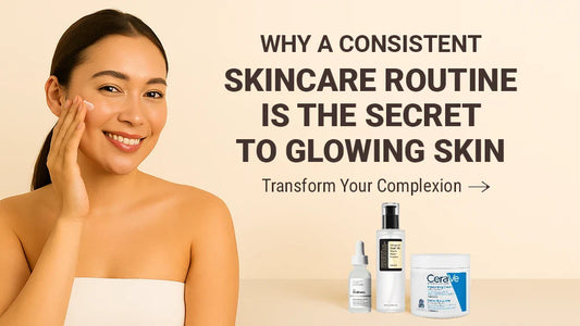 Why a Consistent Skincare Routine Is the Secret to Glowing Skin ?